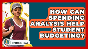 How Can Spending Analysis Help Student Budgeting? - Budgeting as a Student
