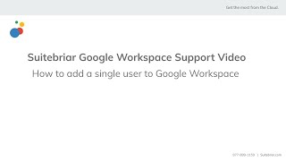 Suitebriar Support: How to add a single user to Google Workspace