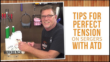 From the Workbench with Doug - Tips for Perfect Tension with Sergers with Automatic Thread Delivery™