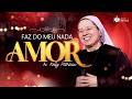 Faz do meu nada Amor | Ir Kelly Patrícia no Misericórdia Brasil - Instituto Hesed