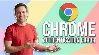 Fix Chrome Authentication Error (Easy Guide)