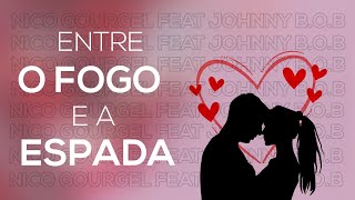 Nico Gourgel  Entre O Fogo E A Espada ft Johnny Bob