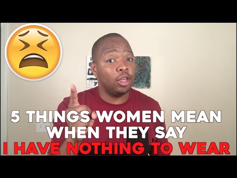 Video: Why Do Women Say They Have Nothing To Wear