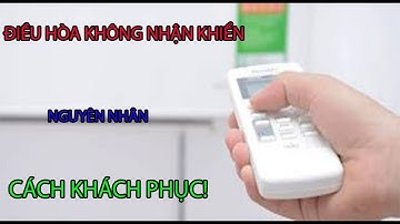 [Hướng dẫn] Điều hòa không nhận tín hiệu từ điều khiển. Nguyên nhân và cách khắc phục