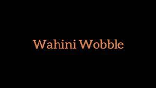 Wahini Wobble Full