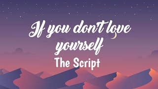 If you don't love yourself - the Script