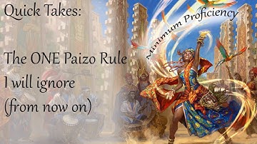 Quick Takes The ONE Paizo Rule I will ignore