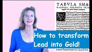 Transform Lead into Gold : the laws of Alchemy for your money &investments