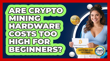 Are Crypto Mining Hardware Costs Too High For Beginners? - Crypto Simplified for Seniors