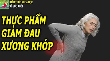 7 Loại thực phẩm tốt cho người đau nhức xương khớp