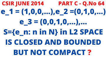 CSIR NET 2014 I PART C Q.64 - L2 SPACES - CLOSED AND BOUNDED BUT NOT COMPACT
