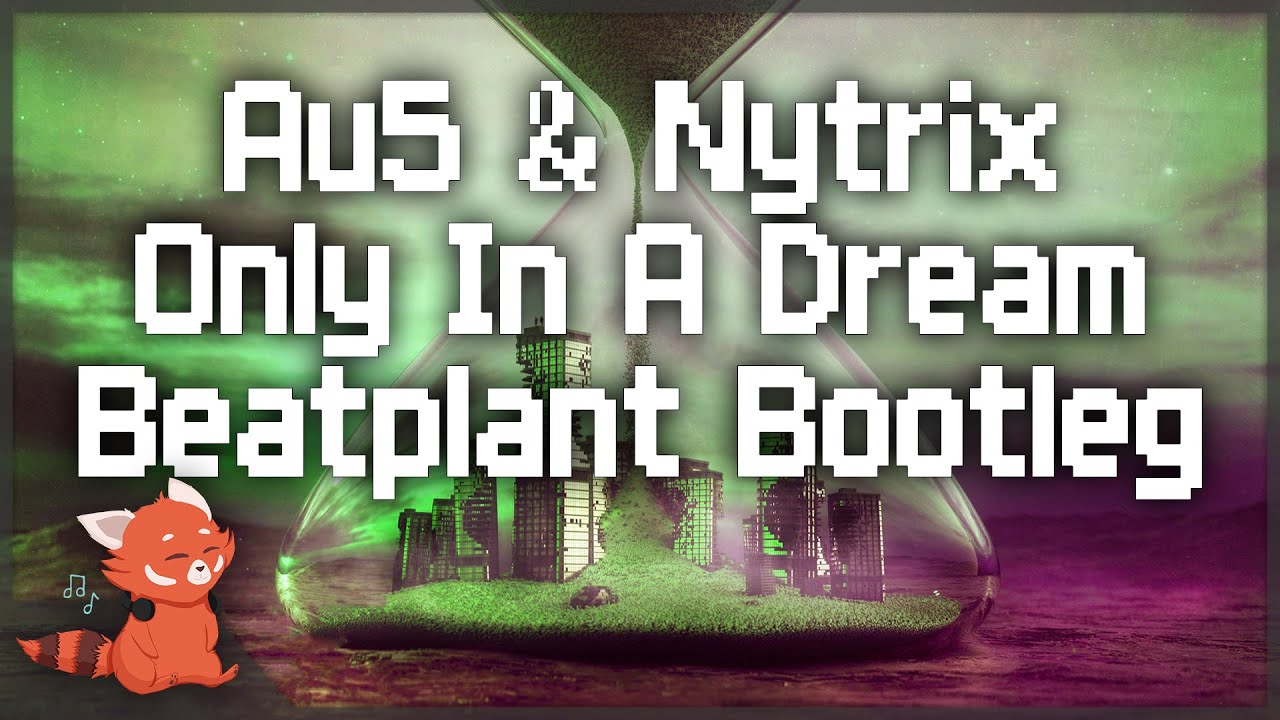 Au5 & Nytrix - Only In A Dream (Beatplant Bootleg)