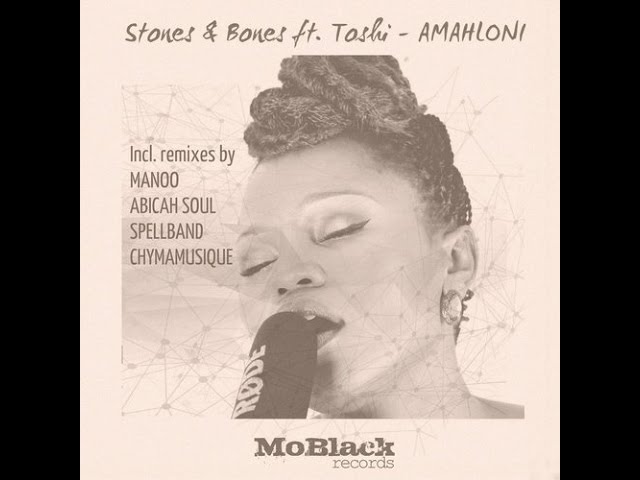 Stones & Bones - Amahloni feat Toshi (Manoo Remix) class=