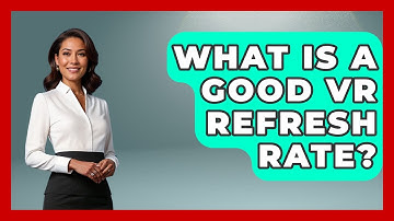 What Is A Good VR Refresh Rate? - The Hardware Hub