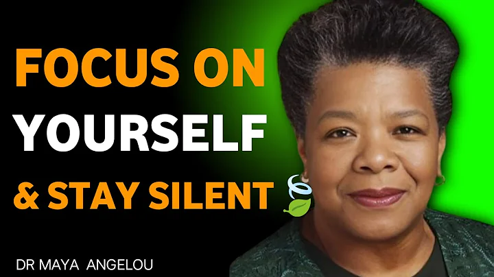 Focus on Yourself and Stay Silent-Dr. Maya Angelou Wisdom