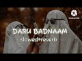 DARU BADNAAM  ( slowed + reverb  ) Mp3 Song