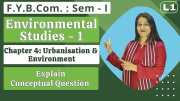 FYBCOM | EVS - 1 | Semester 1 | Chapter 4 | Urbanisation & Environment | Part 1 |