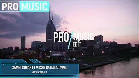 Samet Koban Ft Moshe Batalla Jawho 【Pro Music Edit】