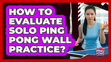 How To Evaluate Solo Ping Pong Wall Practice?
