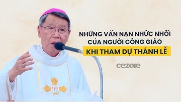 Những vấn nạn nhức nhối của người Công giáo khi tham dự Thánh lễ | Đức Cha Phêrô Nguyễn Văn Khảm