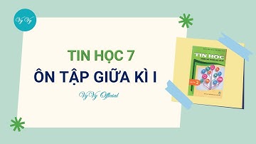 Đề cương ôn tập giữa kì 1 - Tin 7 //  VyVy Official