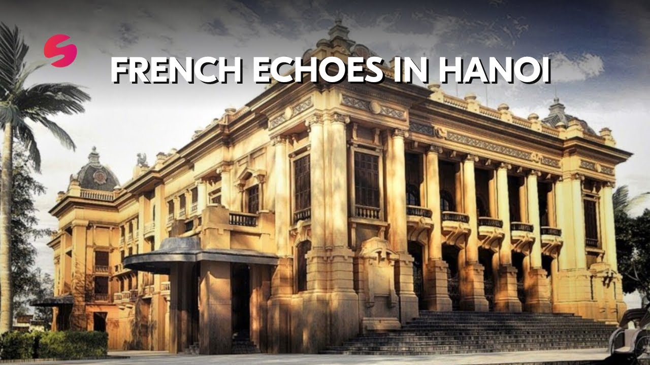 French Architecture in Hanoi | Echoes of a Colonial Past