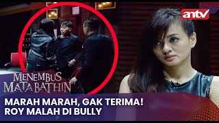 Marah Marah, Gak Terima! Roy Malah Di Bully | Menembus Mata Batin ANTV Eps 206 (4/4)