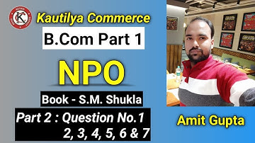B.Com - NPO | Question No.1, 2, 3, 4, 5, 6 & 7 | S.M Shukla | Part 2