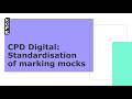 CPD Digital: Standardisation of marking mocks
