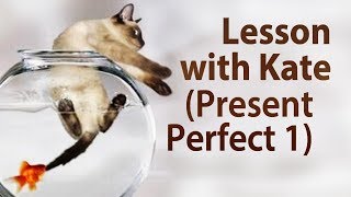 Lesson with Kate (Present Perfect 1) Lesson with Kate (Present Perfect 1)