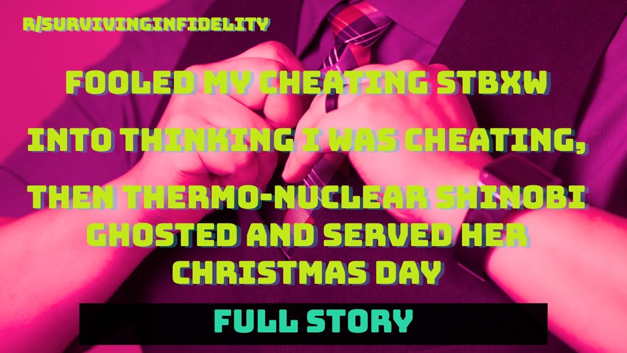 TBC 158 Fooled my cheating STBXW into thinking I was cheating. Full Story.