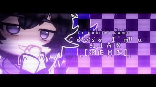 Cause I'm a liar[MEME] | ft Kokichi Ouma