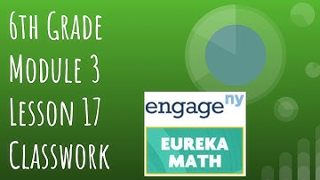 Engage NY // Eureka Math Grade 6 Module 3 Lesson 17 Classwork