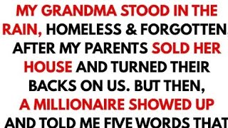 My Parents Sold Grandma’s Home and Abandoned Her — Then a Millionaire Showed Up & Told Me...