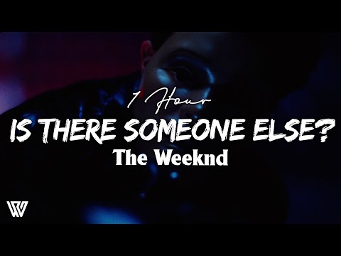 [1 Hour] The Weeknd - Is There Someone Else? (Letra/Lyrics) Loop 1 Hour