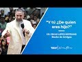 Y tú ¿De quién eres hijo? | Dr. Edgar López Bertrand