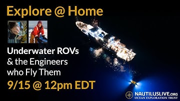 Explore @ Home: Underwater Robots and the Engineers who Fly Them