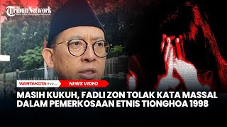 Masih Kukuh, Fadli Zon Tolak Kata Massal Dalam Pemerkosaan Etnis Tionghoa 1998