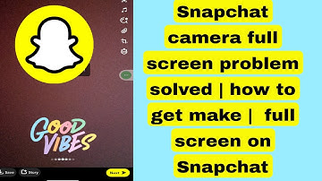 Snapchat camera full screen problem solved | how to get make |  full screen on Snapchat