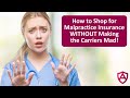 How to Shop for Malpractice Insurance WITHOUT Making the Carriers Mad!
