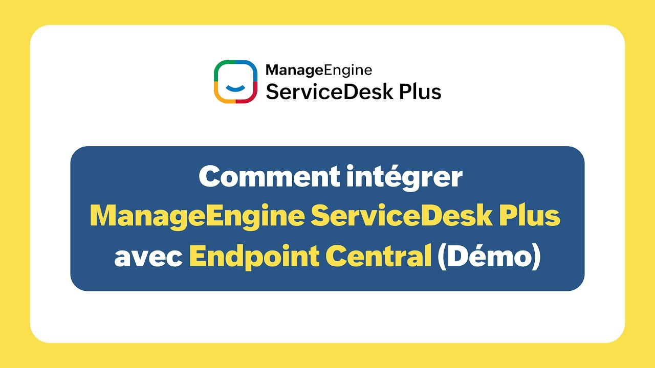 Comment intégrer ManageEngine ServiceDesk Plus avec Endpoint Central (Démo)