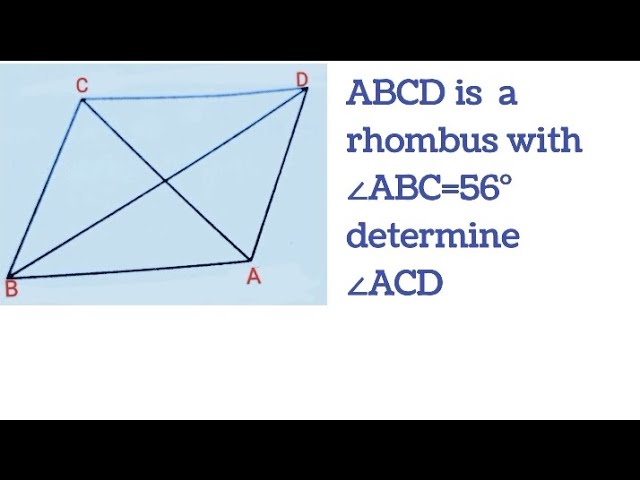 ABCD is a rhombus with angle ABC =56° , determine angle ACD‬