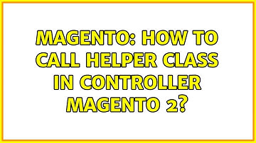 Magento: How to call helper class in controller magento 2? (3 Solutions!!)