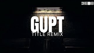 Gupt Title - Remix | Melodic Techno | Debb
