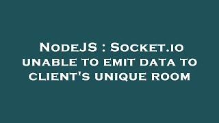 NodeJS : Socket.io unable to emit data to client's unique room