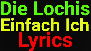 Die Lochis | Einfach ich | Lyrics