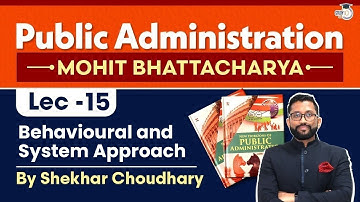 Chapter 6-Part 1: Behavioural and System Approach | Public Administration Optional | Study IQ IAS