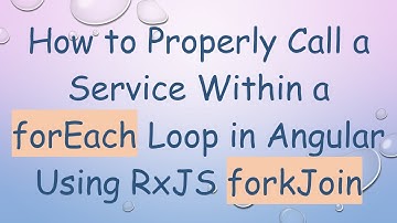 How to Properly Call a Service Within a forEach Loop in Angular Using RxJS forkJoin