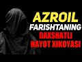 AZROIL FARISHTASINING DAXSHATLI HAYOT XIKOYASI. AZROIL FARISHTASI PAYGʻAMBARLARNI QANDAY JONINI OLDI