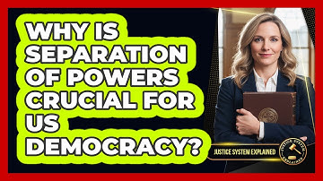 Why Is Separation Of Powers Crucial For US Democracy? - Justice System Explained